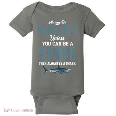 Always Be Yourself Unless You Can Be A Shark Baby Bodysuit