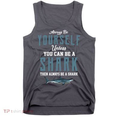 Always Be Yourself Unless You Can Be A Shark Tank Top