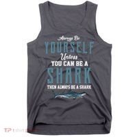 Always Be Yourself Unless You Can Be A Shark Tank Top thumb 0