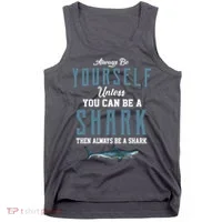 Always Be Yourself Unless You Can Be A Shark Tank Top thumb 0
