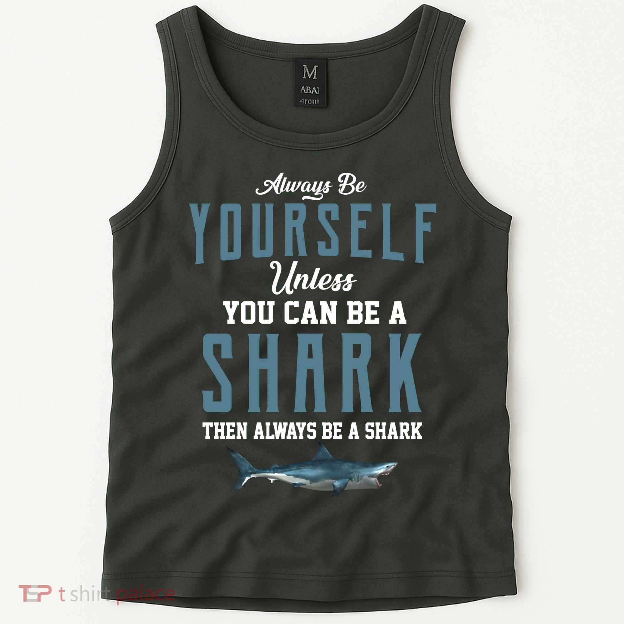 Always Be Yourself Unless You Can Be A Shark Tank Top