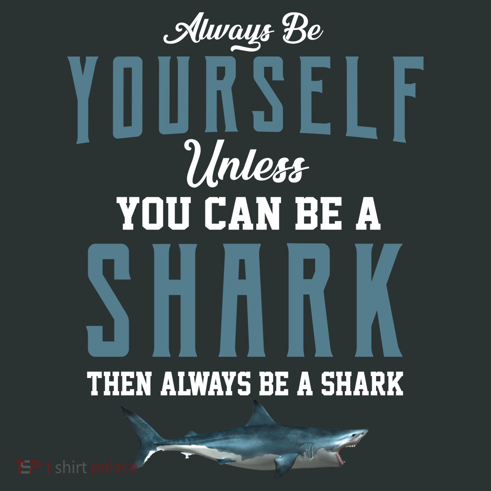 Always Be Yourself Unless You Can Be A Shark Tank Top