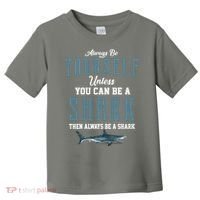 Always Be Yourself Unless You Can Be A Shark Toddler T-Shirt thumb 0