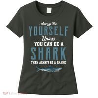 Always Be Yourself Unless You Can Be A Shark Women's T-Shirt thumb 0