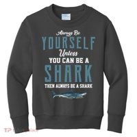 Always Be Yourself Unless You Can Be A Shark Kids Sweatshirt thumb 0