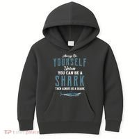 Always Be Yourself Unless You Can Be A Shark Kids Hoodie thumb 0
