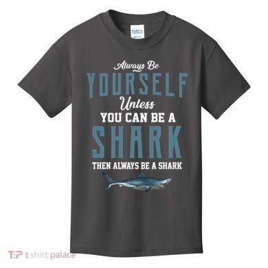 Always Be Yourself Unless You Can Be A Shark Kids T-Shirt