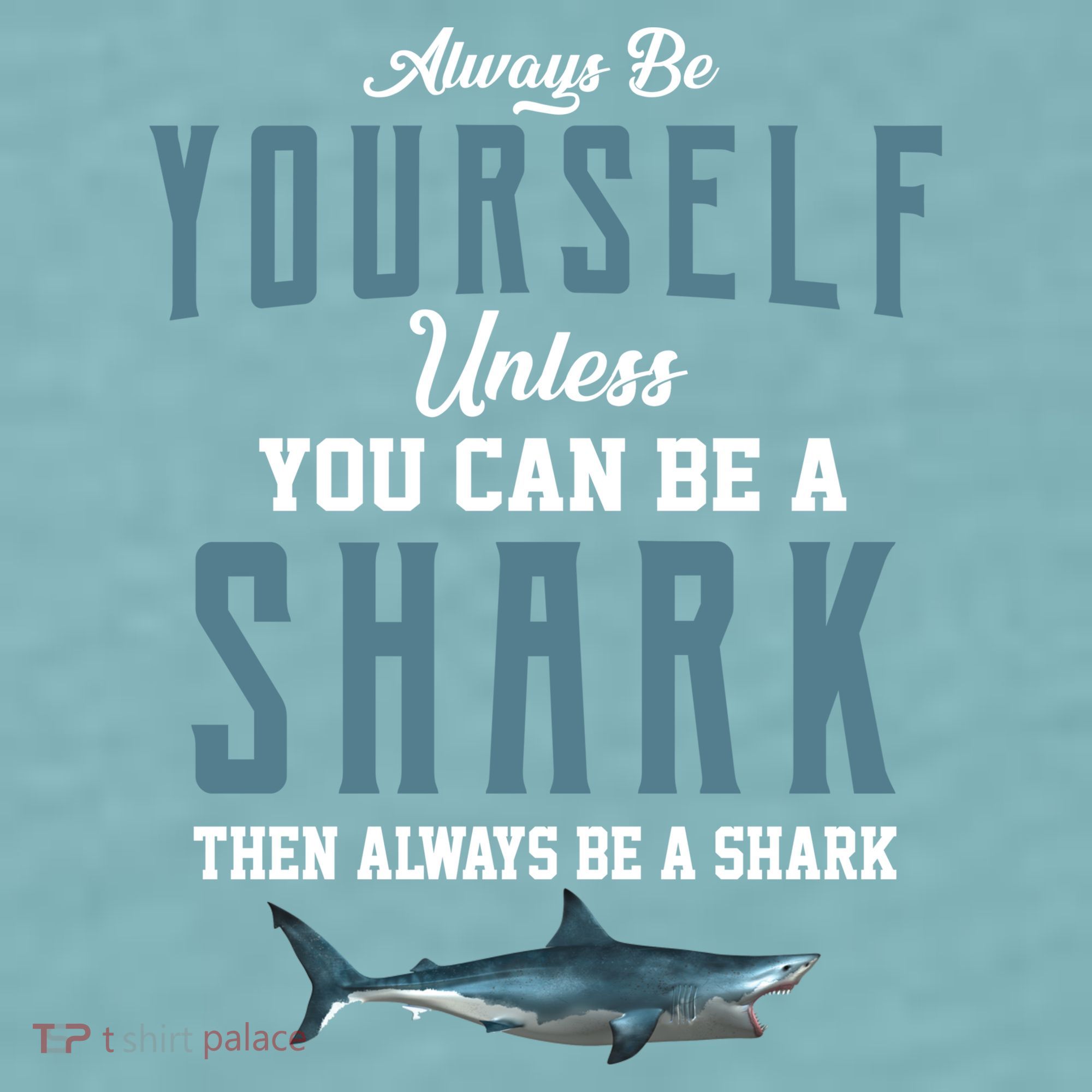 Always Be Yourself Unless You Can Be A Shark Sueded Cloud Jersey T-Shirt