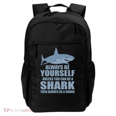 Always Be Yourself Unless You Can Be A Shark Funny Backpack