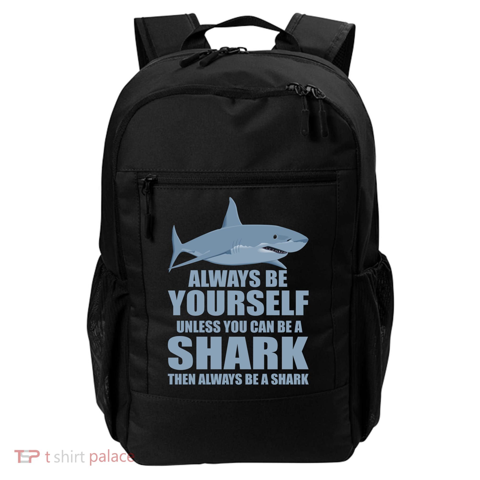 Always Be Yourself Unless You Can Be A Shark Funny Backpack