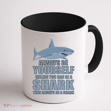 Always Be Yourself Unless You Can Be A Shark Funny Coffee Mug back