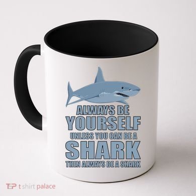 Always Be Yourself Unless You Can Be A Shark Funny Coffee Mug