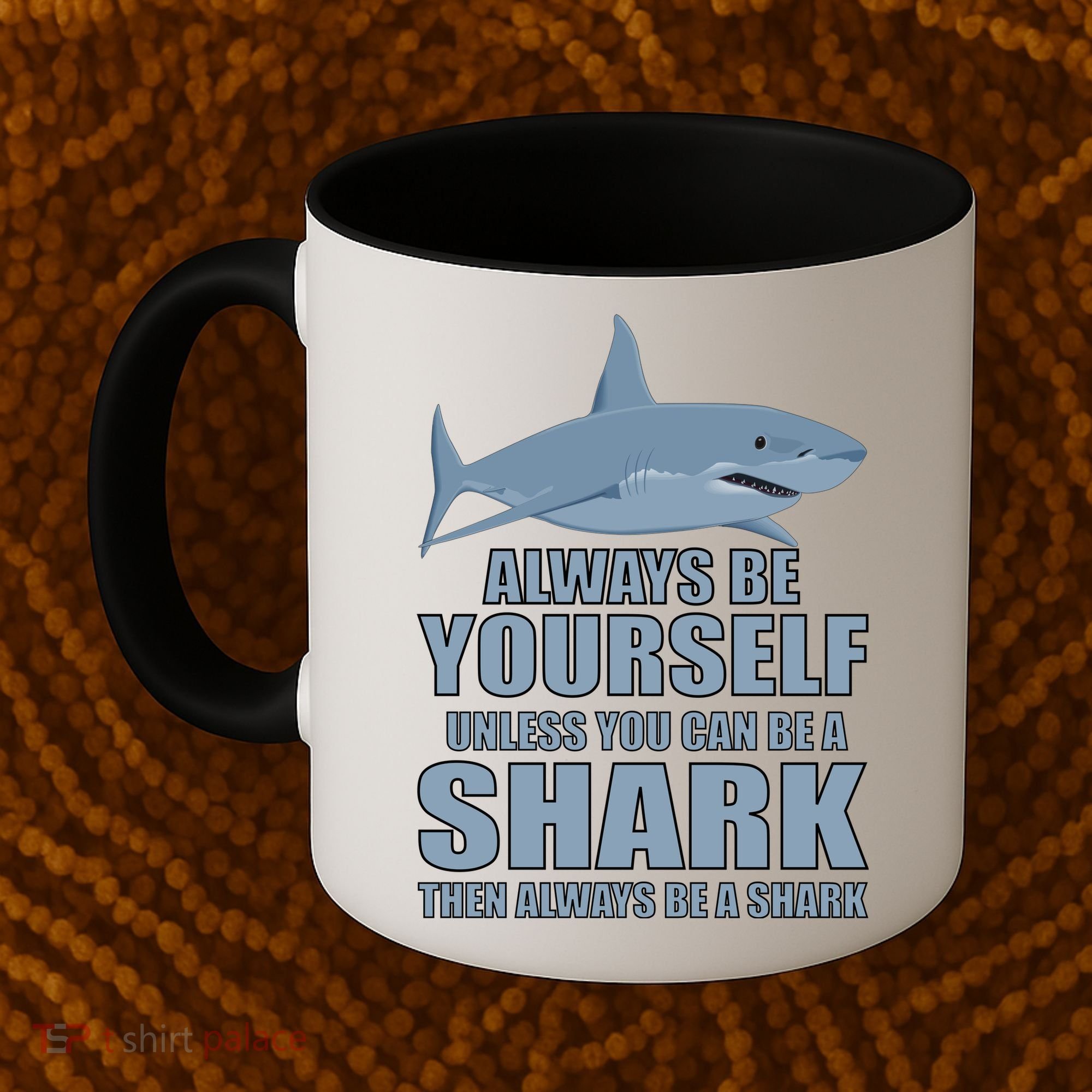 Always Be Yourself Unless You Can Be A Shark Funny Coffee Mug
