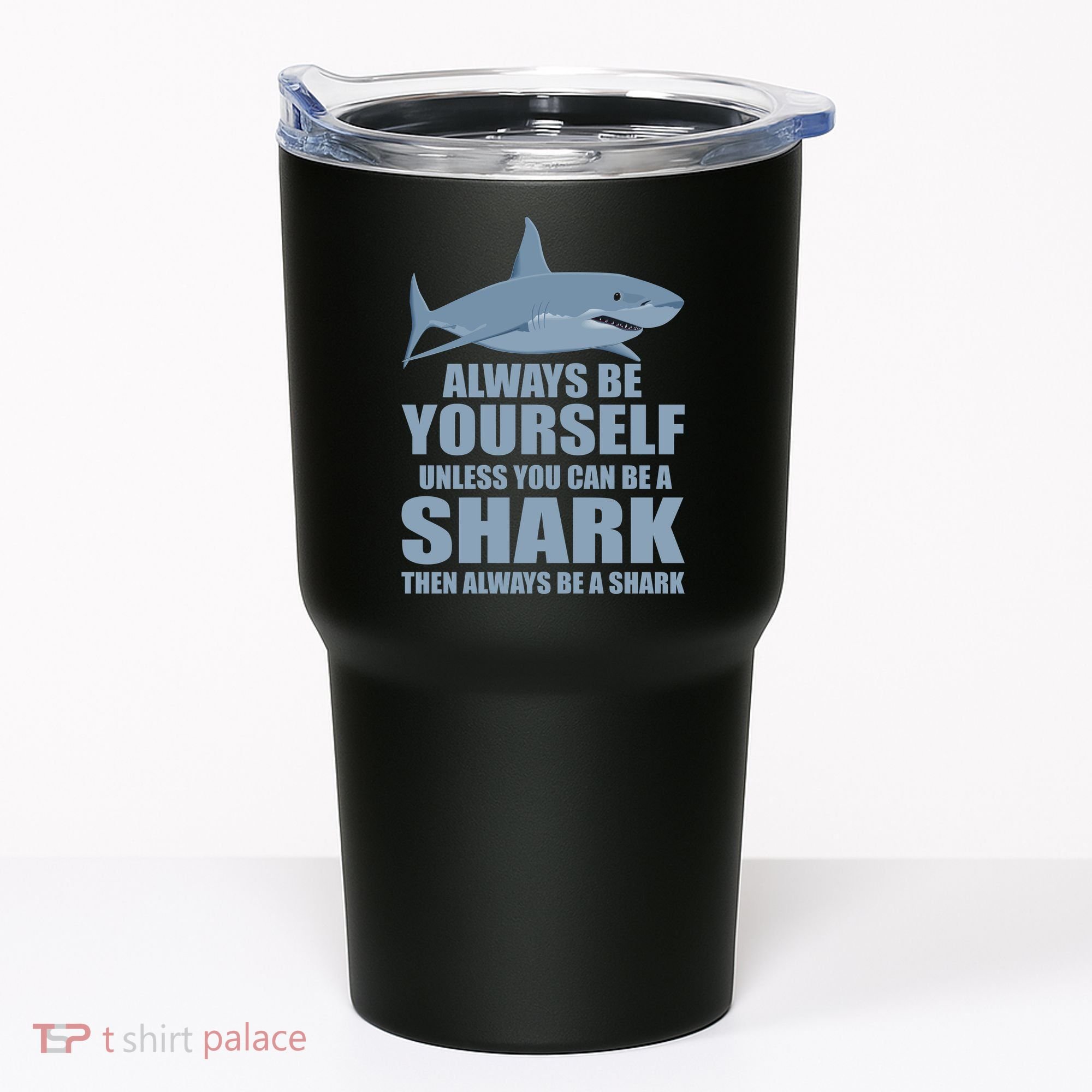 Always Be Yourself Unless You Can Be A Shark Funny Tumbler