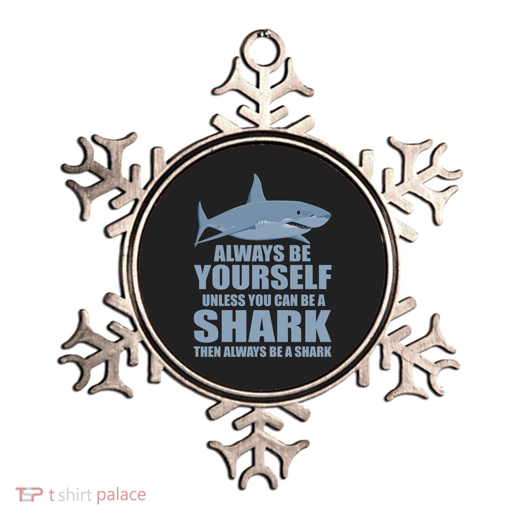 Always Be Yourself Unless You Can Be A Shark Funny Ornament