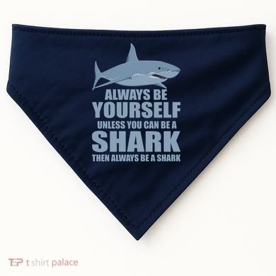 Always Be Yourself Unless You Can Be A Shark Funny USA-Made Doggie Bandana