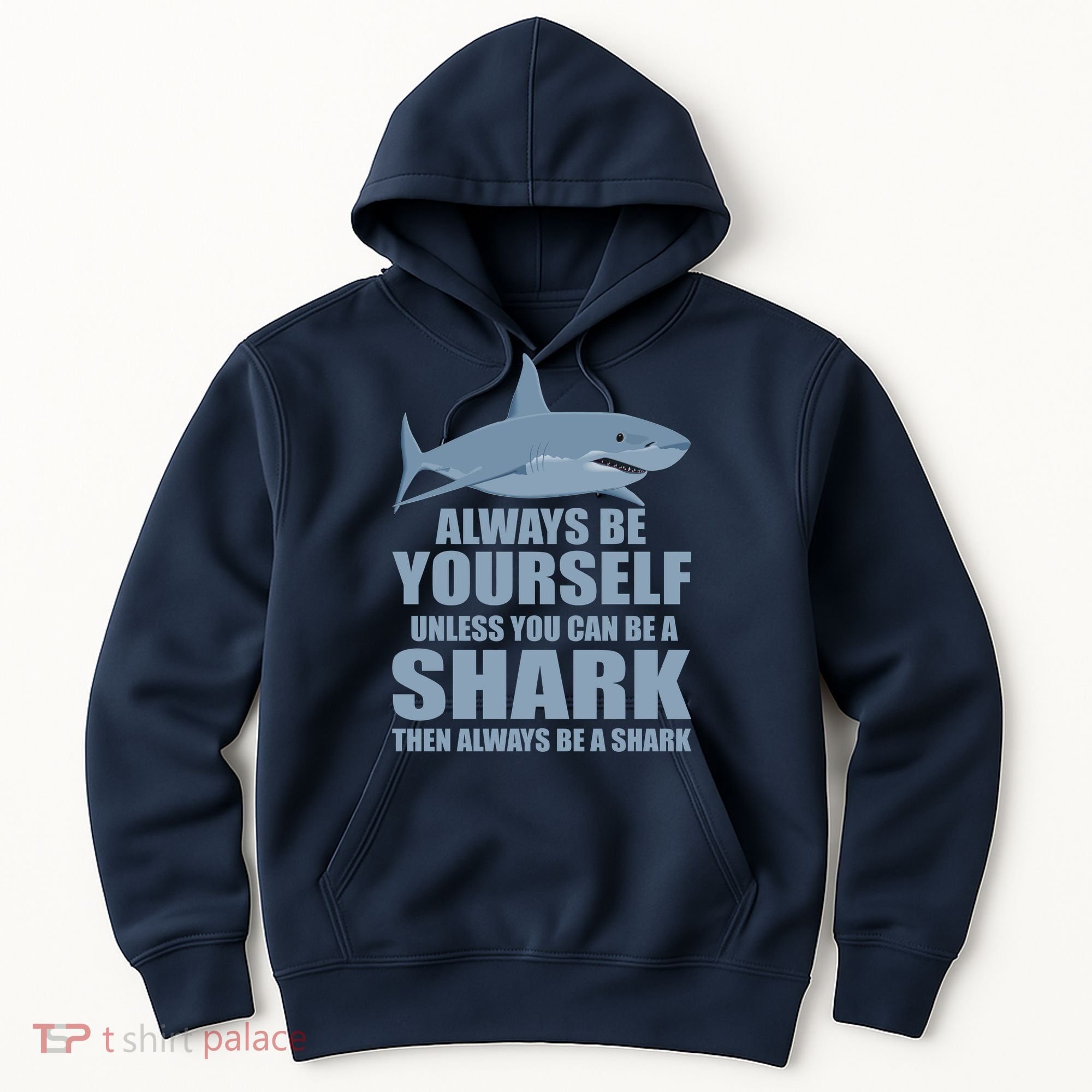 Always Be Yourself Unless You Can Be A Shark Funny Hoodie