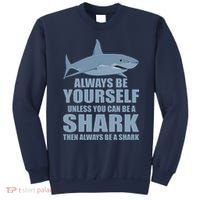 Always Be Yourself Unless You Can Be A Shark Funny Sweatshirt thumb 0