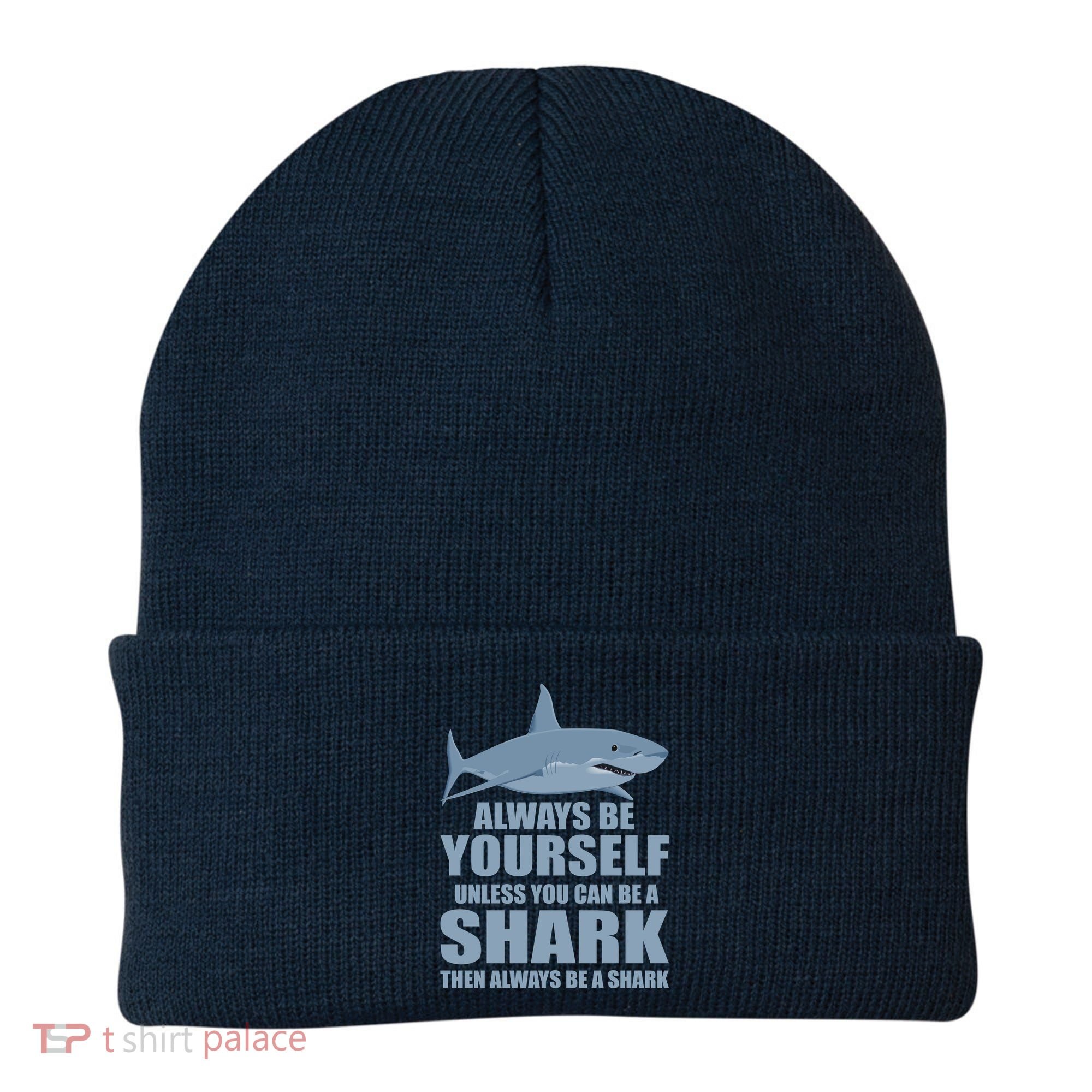 Always Be Yourself Unless You Can Be A Shark Funny Beanie