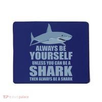 Always Be Yourself Unless You Can Be A Shark Funny Mousepad thumb 0