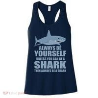 Always Be Yourself Unless You Can Be A Shark Funny Women's Tank Top thumb 0