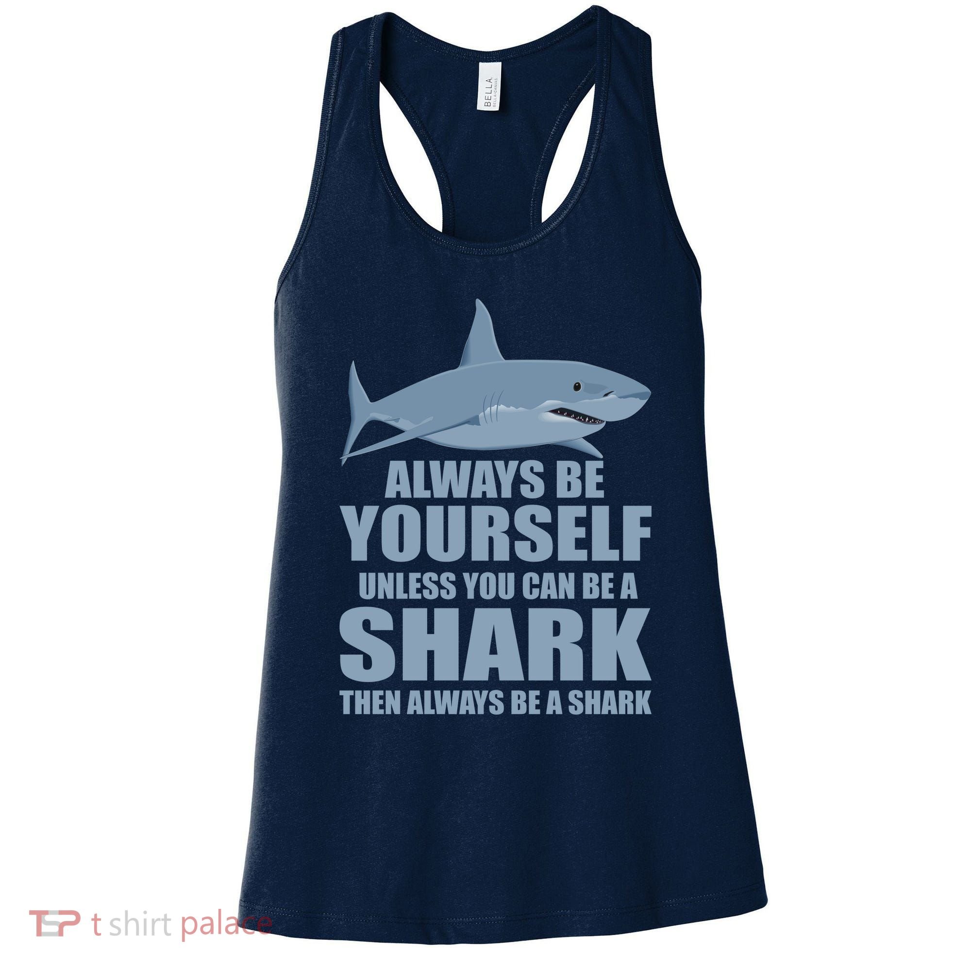 Always Be Yourself Unless You Can Be A Shark Funny Women's Tank Top
