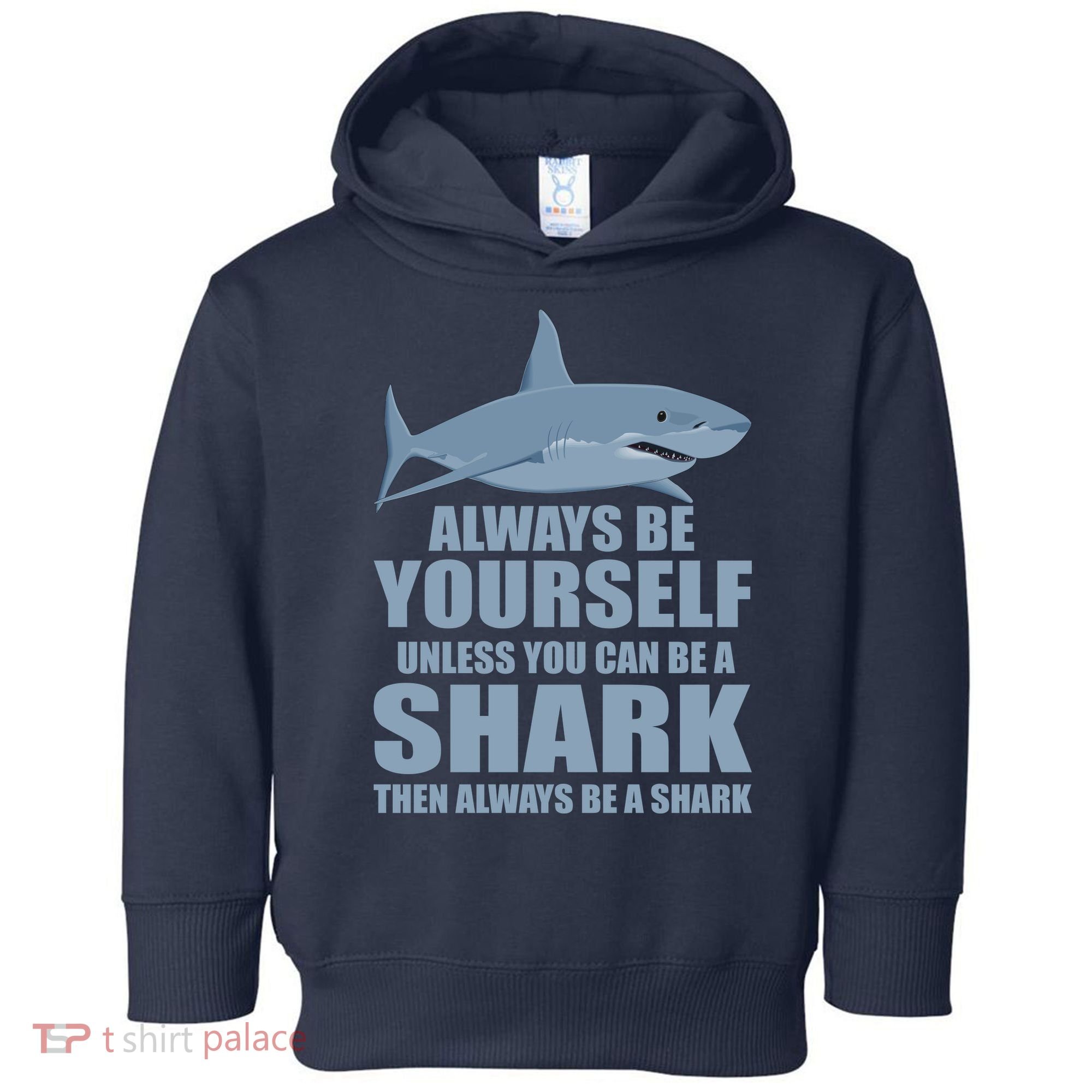 Always Be Yourself Unless You Can Be A Shark Funny Toddler Hoodie