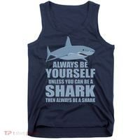 Always Be Yourself Unless You Can Be A Shark Funny Tank Top thumb 0