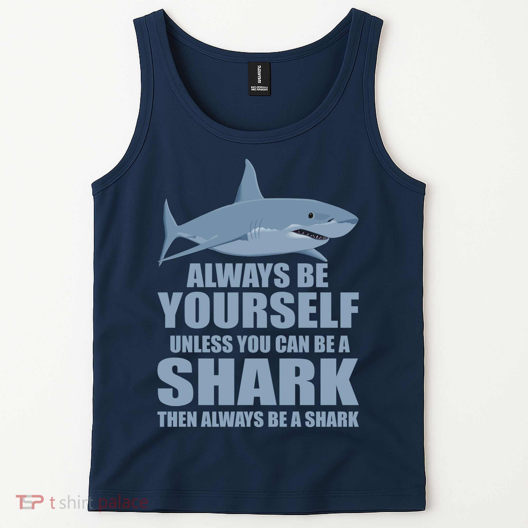 Always Be Yourself Unless You Can Be A Shark Funny Tank Top