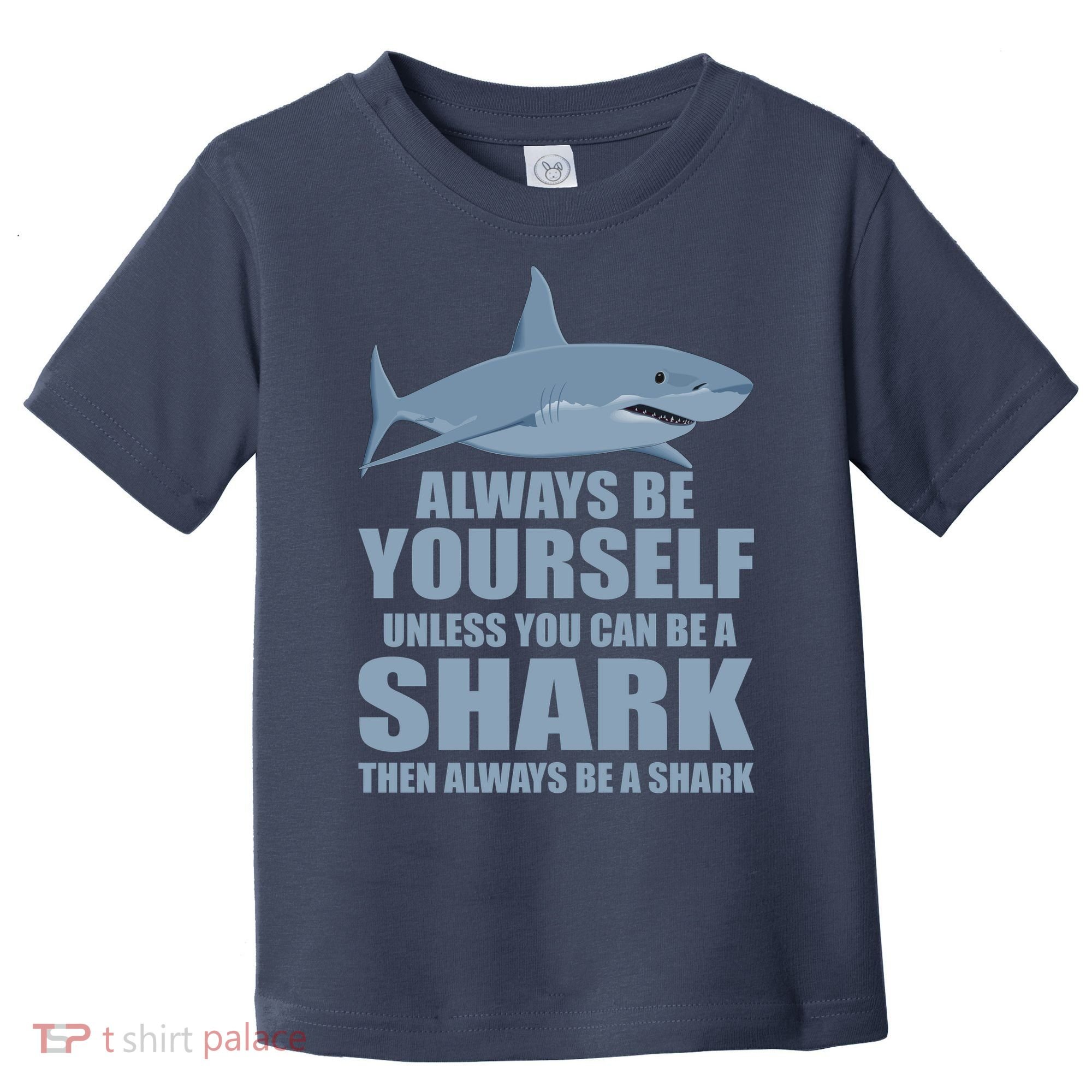 Always Be Yourself Unless You Can Be A Shark Funny Toddler T-Shirt