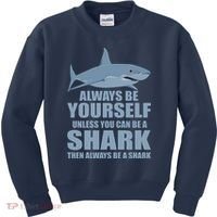 Always Be Yourself Unless You Can Be A Shark Funny Kids Sweatshirt thumb 0