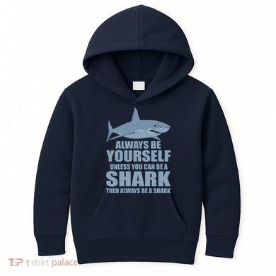 Always Be Yourself Unless You Can Be A Shark Funny Kids Hoodie