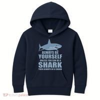 Always Be Yourself Unless You Can Be A Shark Funny Kids Hoodie thumb 0