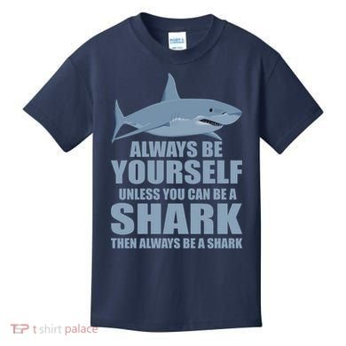 Always Be Yourself Unless You Can Be A Shark Funny Kids T-Shirt