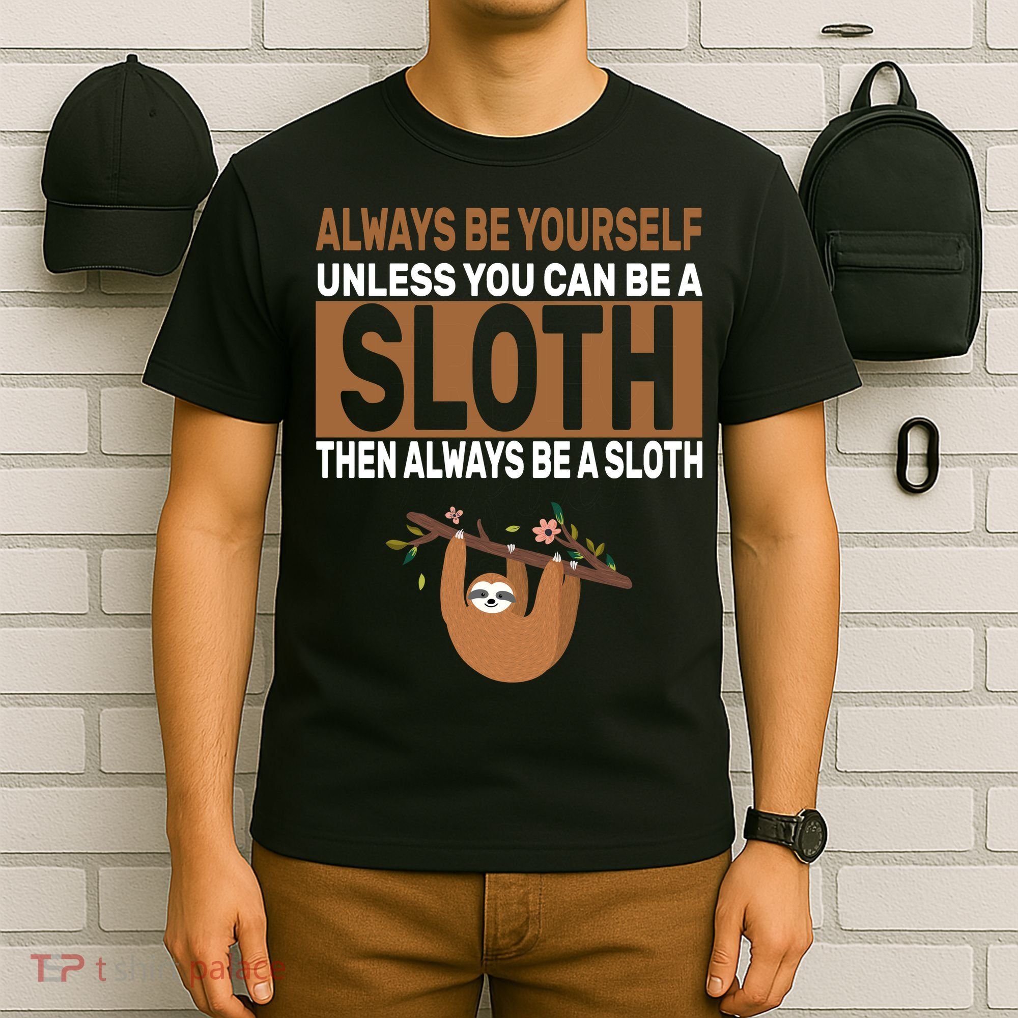 Always Be Yourself Unless You Can Be A Sloth T-Shirt