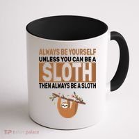 Always Be Yourself Unless You Can Be A Sloth Coffee Mug thumb 1