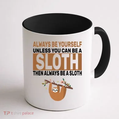Always Be Yourself Unless You Can Be A Sloth Coffee Mug back