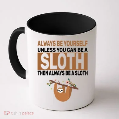 Always Be Yourself Unless You Can Be A Sloth Coffee Mug