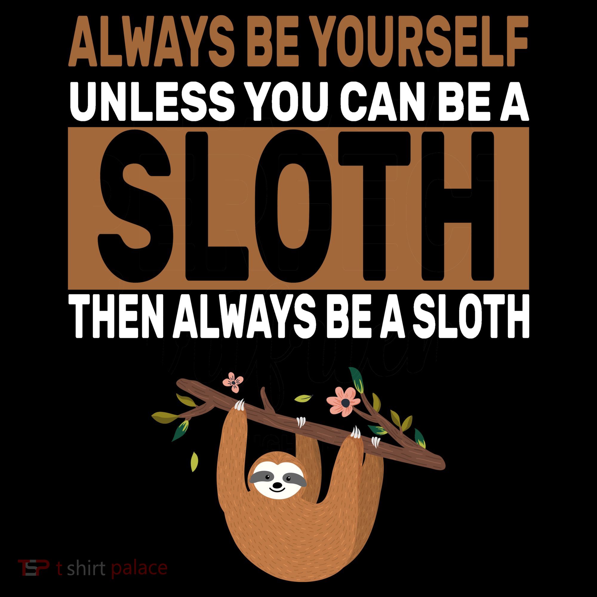 Always Be Yourself Unless You Can Be A Sloth Coaster