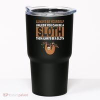 Always Be Yourself Unless You Can Be A Sloth Tumbler thumb 0