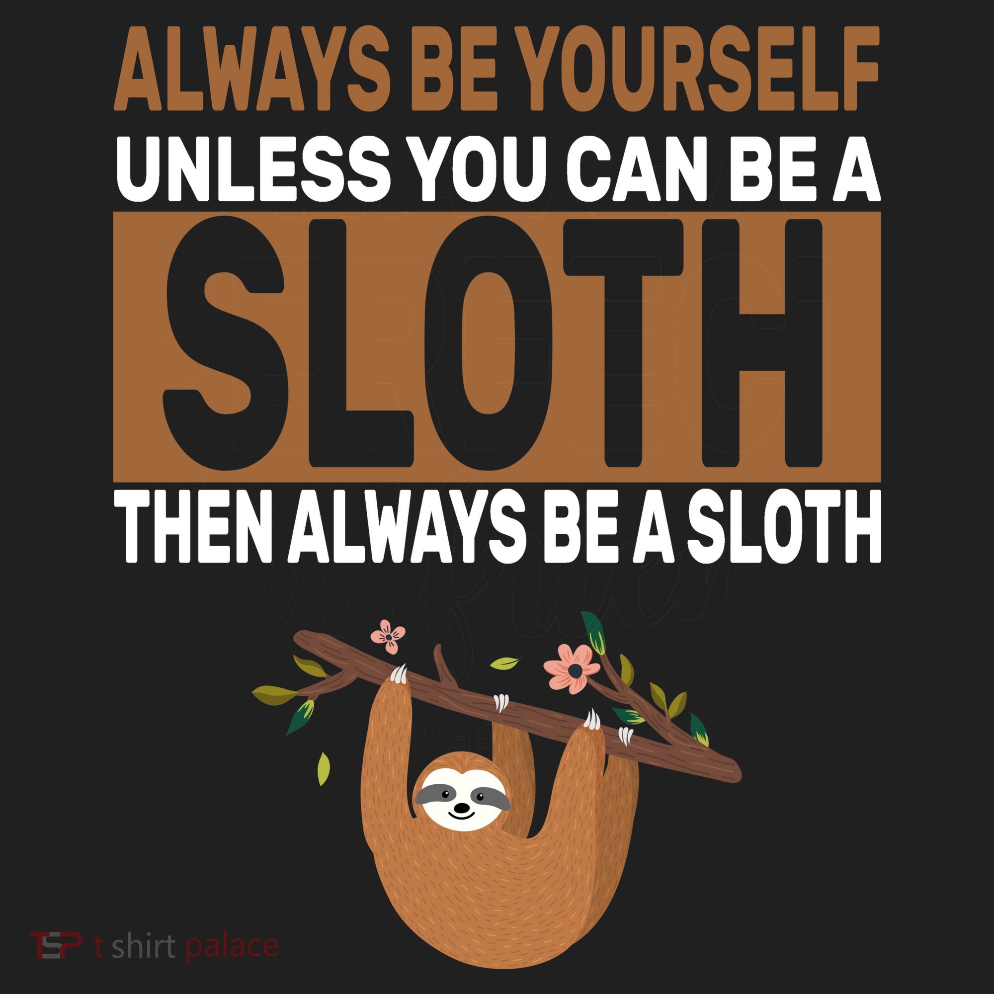 Always Be Yourself Unless You Can Be A Sloth Tumbler