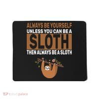 Always Be Yourself Unless You Can Be A Sloth Mousepad thumb 0