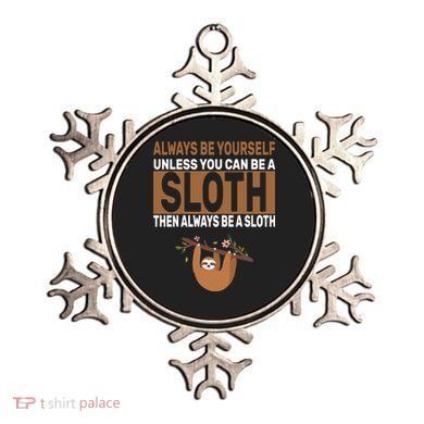 Always Be Yourself Unless You Can Be A Sloth Ornament