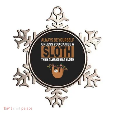 Always Be Yourself Unless You Can Be A Sloth Ornament