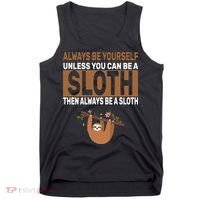 Always Be Yourself Unless You Can Be A Sloth Tank Top thumb 0