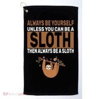 Always Be Yourself Unless You Can Be A Sloth Golf Towel thumb 0