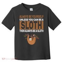 Always Be Yourself Unless You Can Be A Sloth Toddler T-Shirt thumb 0