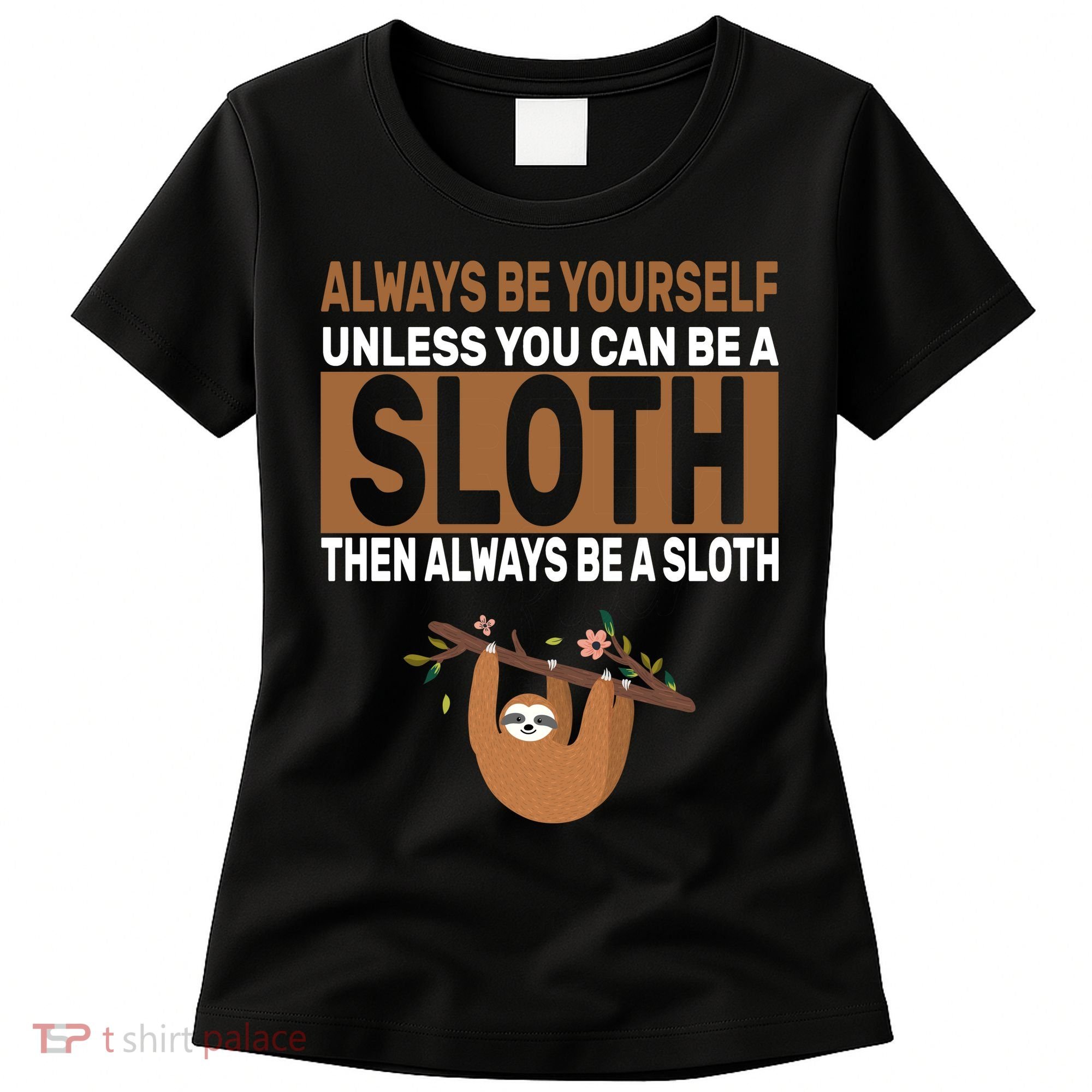Always Be Yourself Unless You Can Be A Sloth Women's T-Shirt