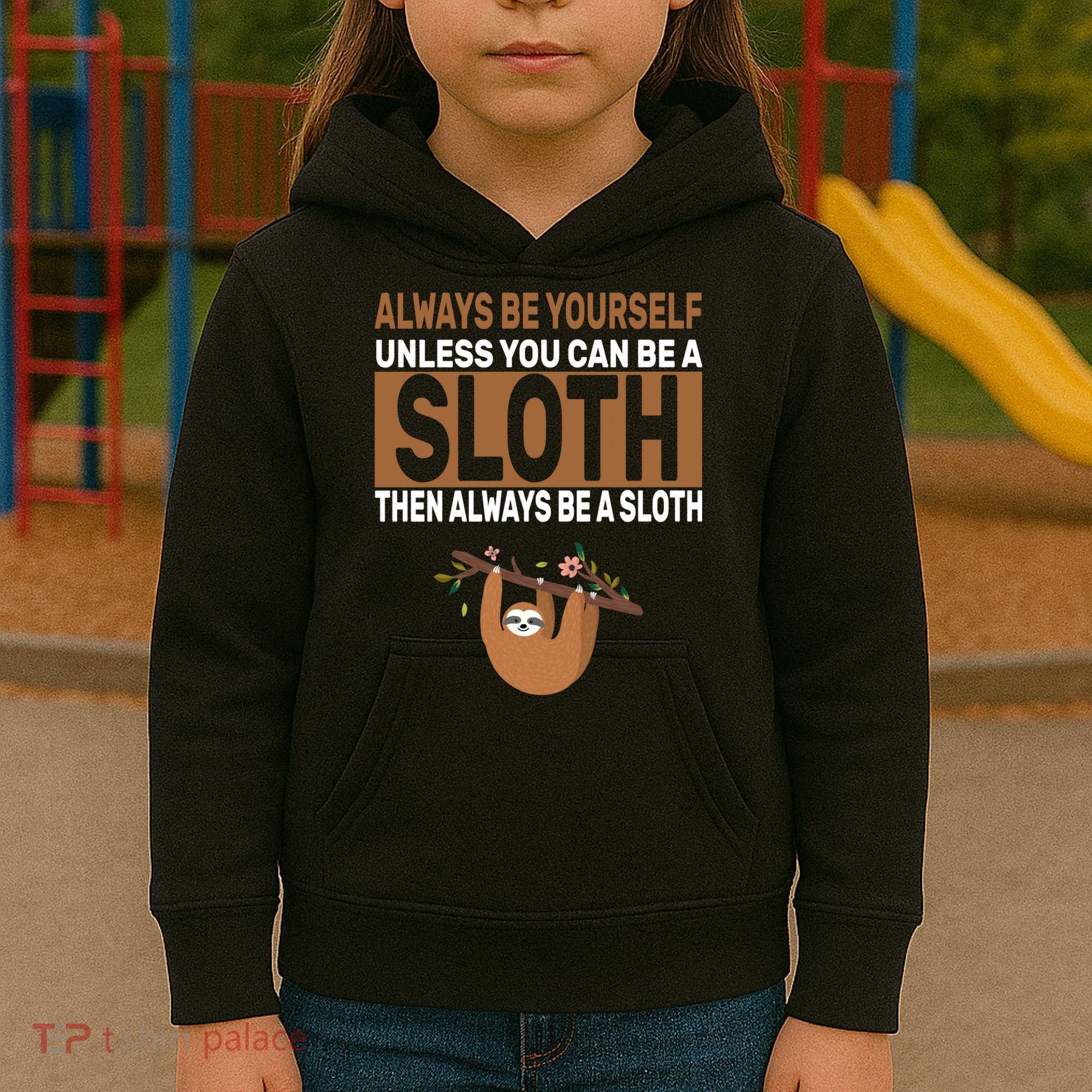 Always Be Yourself Unless You Can Be A Sloth Kids Hoodie