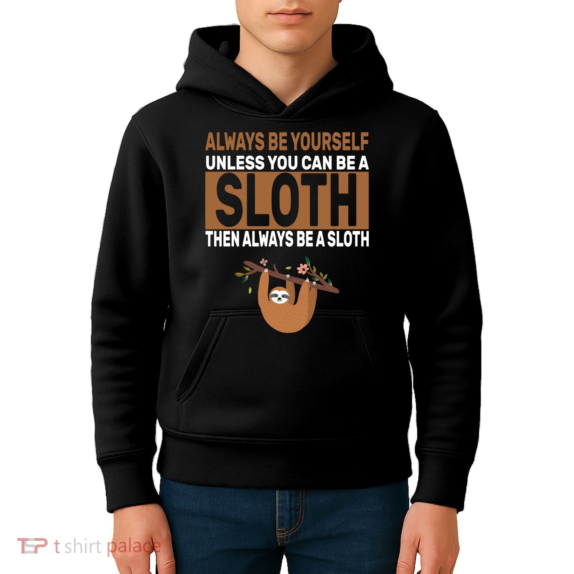 Always Be Yourself Unless You Can Be A Sloth Kids Hoodie